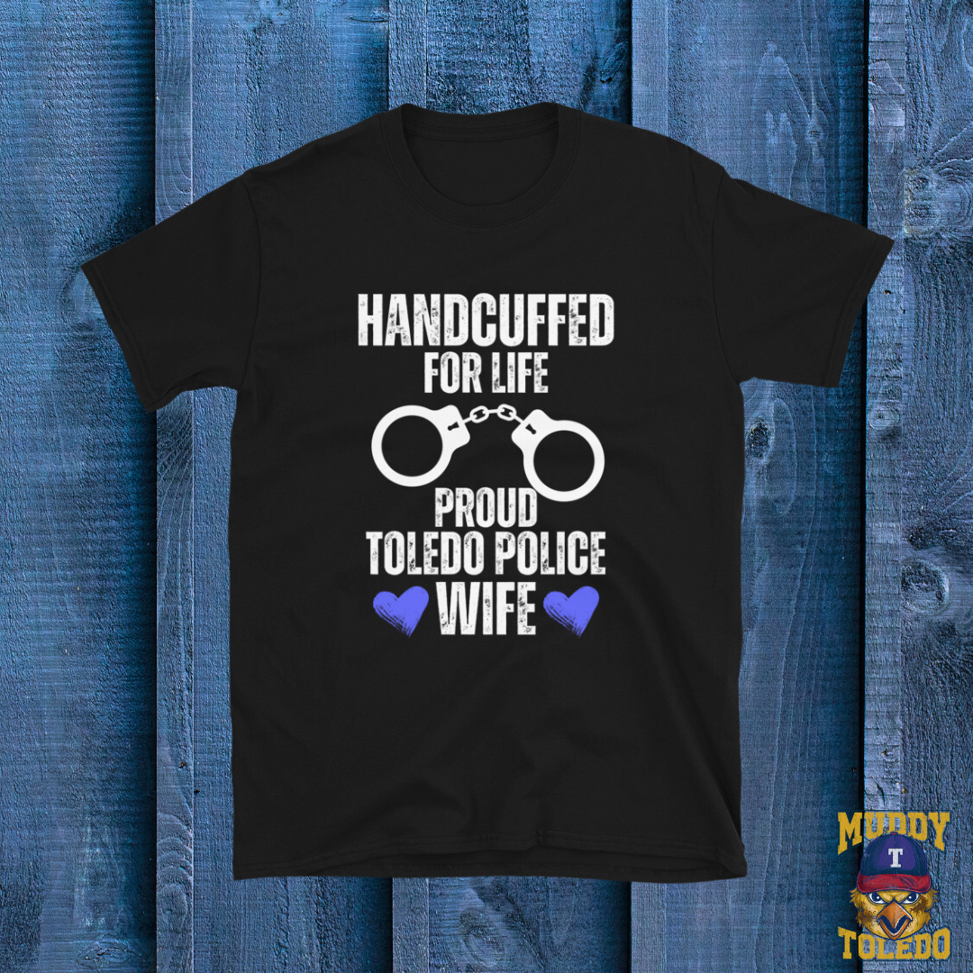 Handcuffed for Life Proud Toledo Police Wife T-Shirt