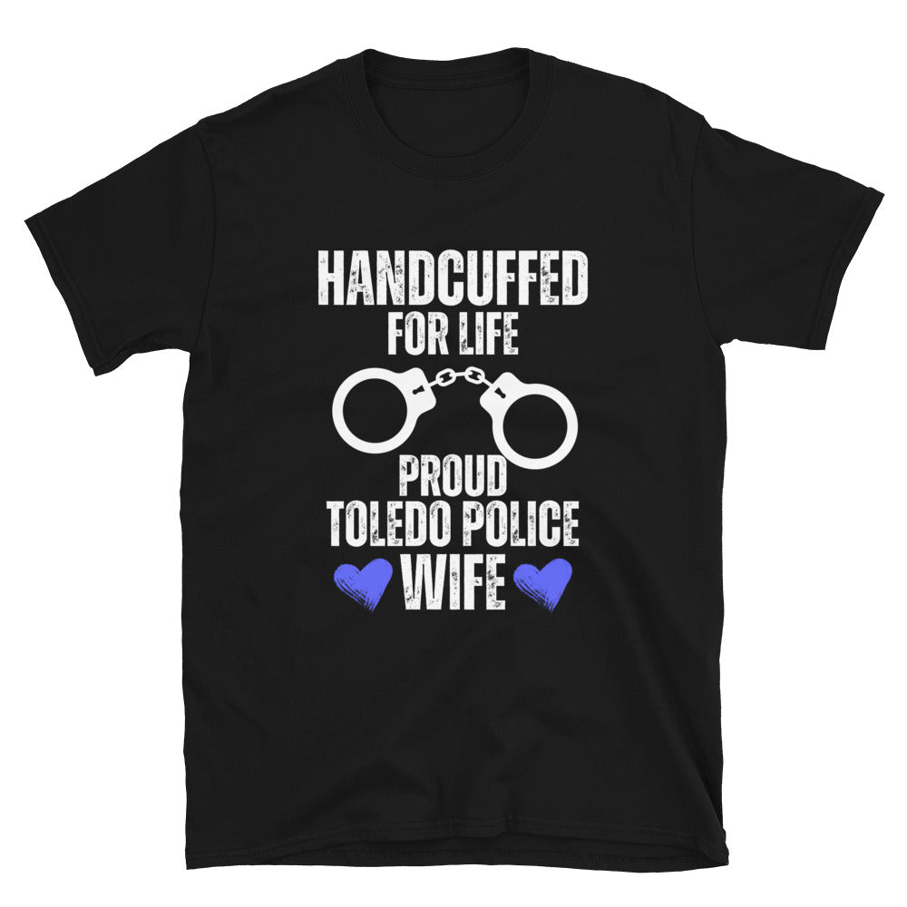 Handcuffed for Life Proud Toledo Police Wife T-Shirt